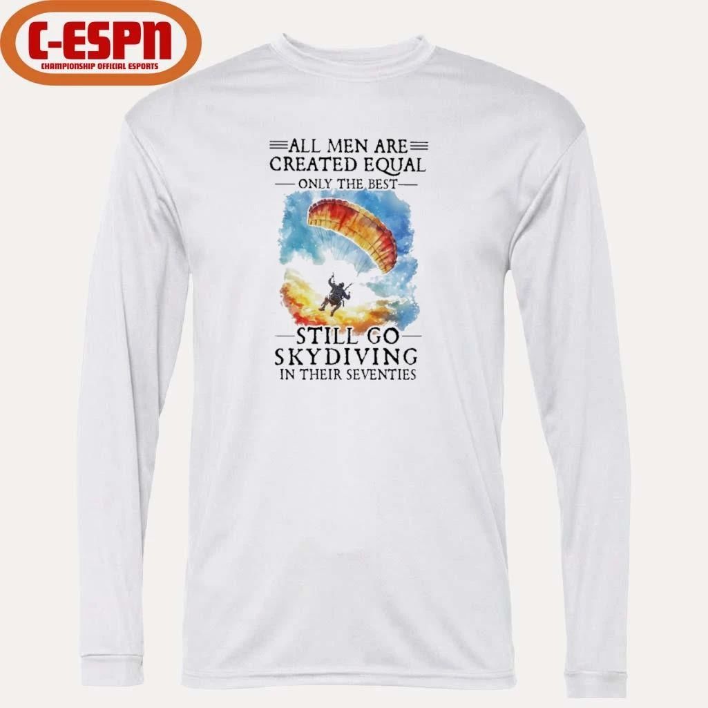 All Women Are Created Equal Only The Best Still Go Skydiving In Their Seventies T-Shirt