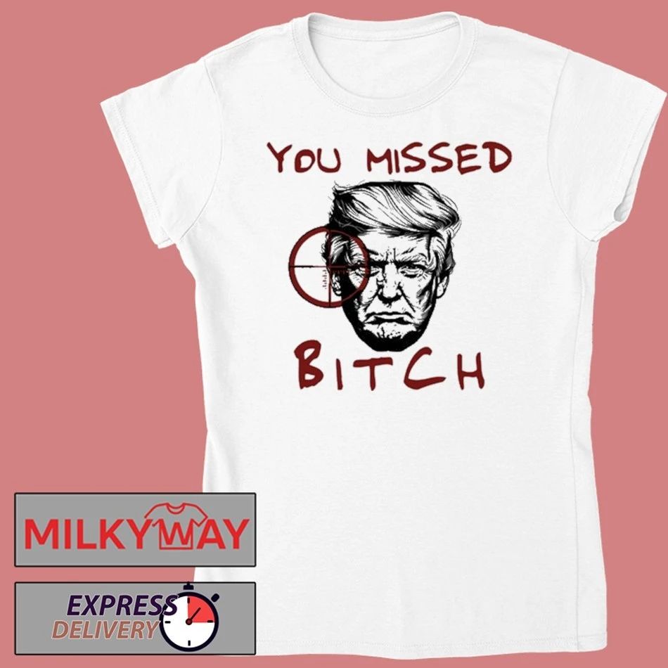Donald Trump You Missed Bitch Graphic T-Shirt