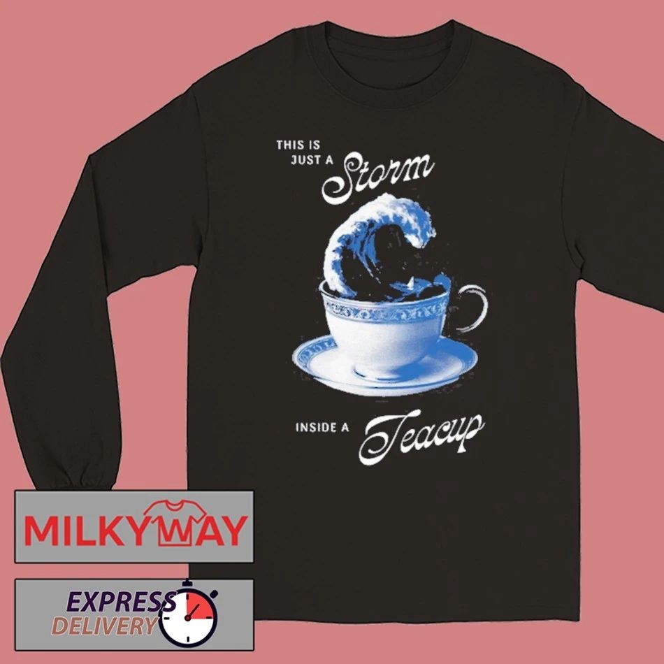 This is Just A Storm Inside A Teacup Shirt