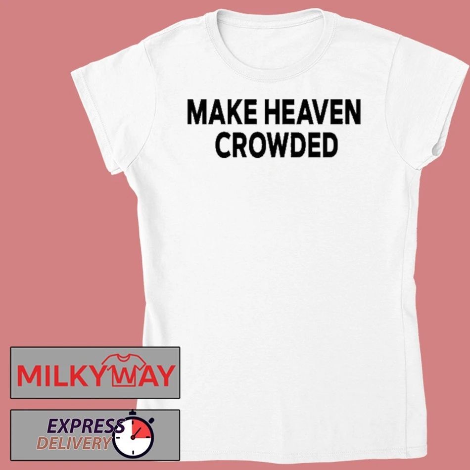 Make Heaven Crowded Charlie Kirk shirt