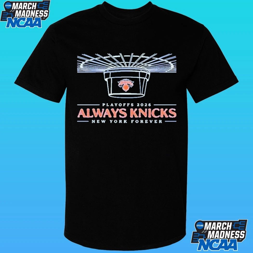 Knicks 2026 Playoffs Always Knicks New York Forever T-shirt