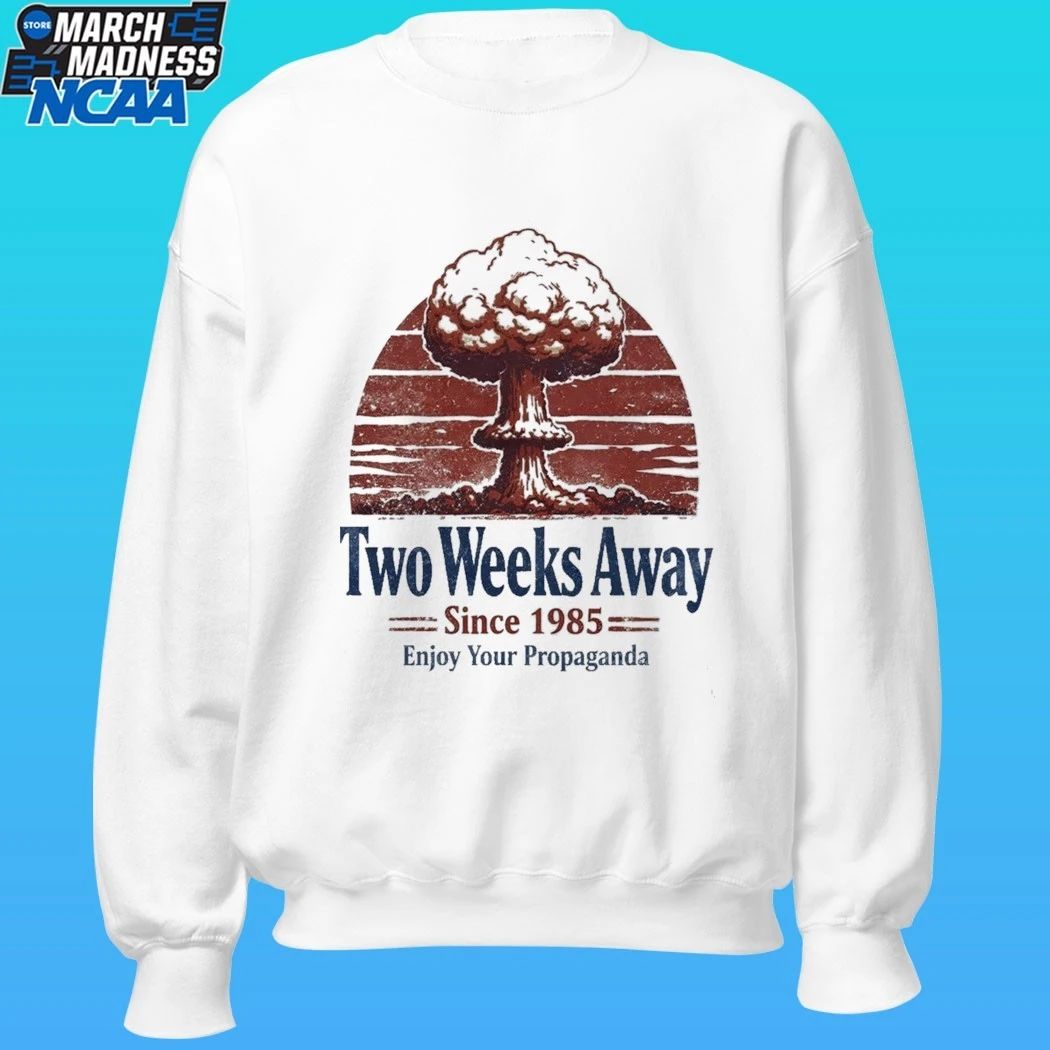 Two Weeks Away Since 1985 Enjoy Your Propaganda Shirt