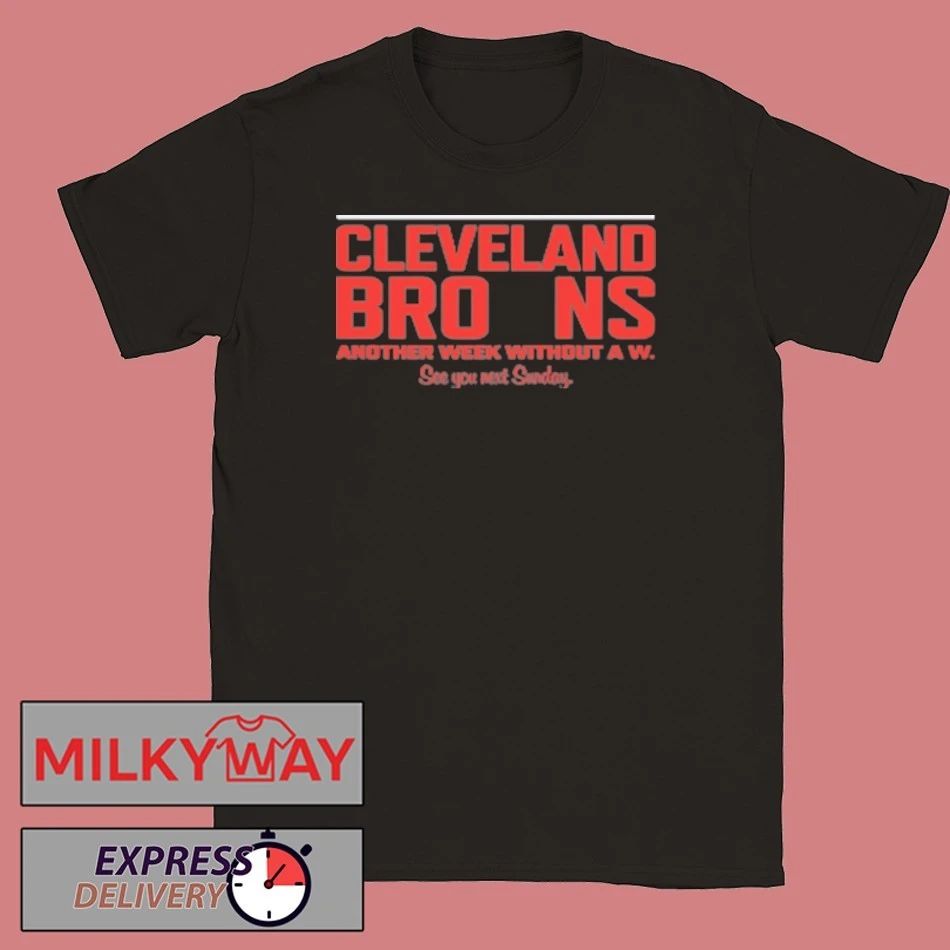 Cleveland Browns Another Week Without A W Shirt