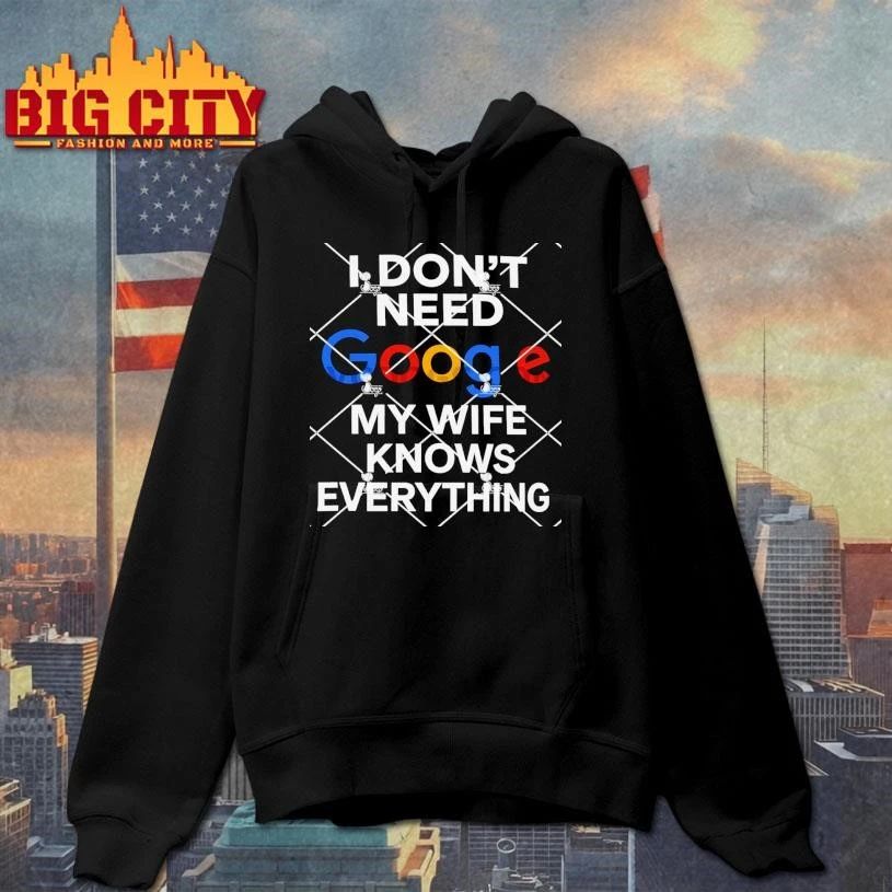 I Don’t Need Google My Wife Knows Everything Shirt