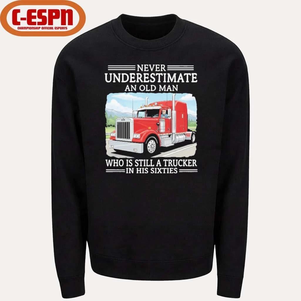 Never Underestimate An Old Man Who Is Still A Trucker In His Sixties Shirt