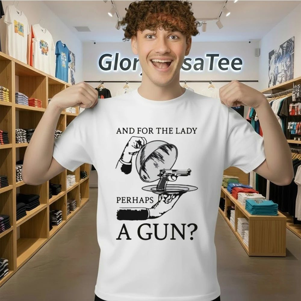 And For The Lady Perhaps A Gun Shirt