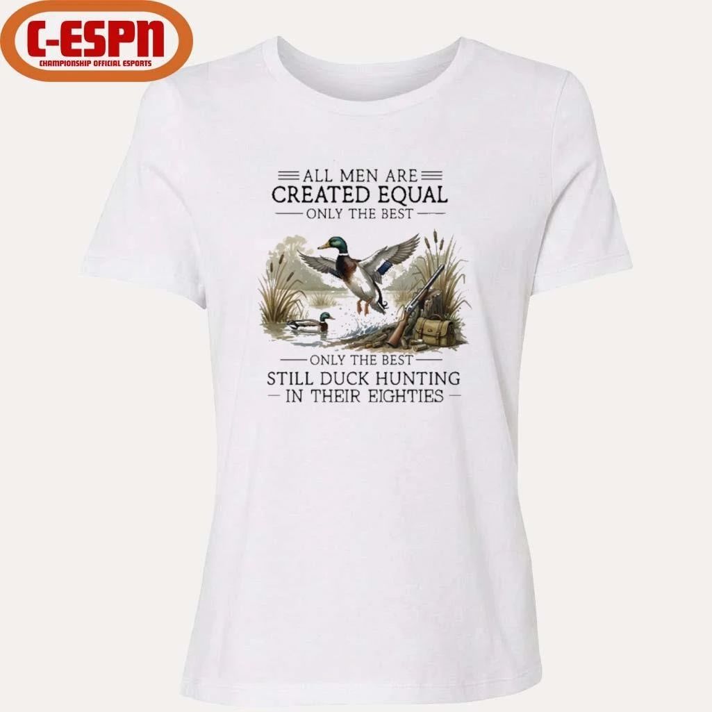 Vintage All Men Are Created Equal, Only The Best Still Duck Hunting In Their Eighties Shirt