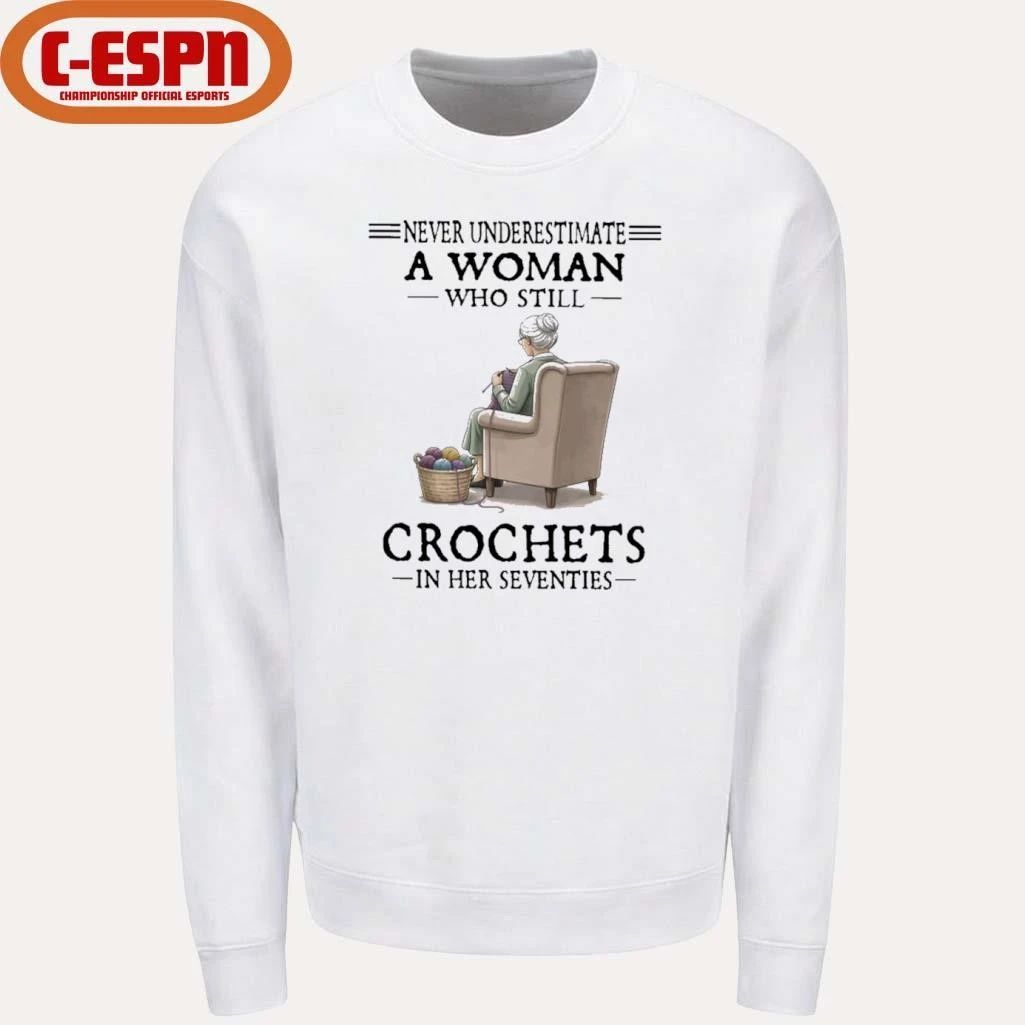 Never Underestimate A Woman Who Still Crochets In Her Seventies 2026 Shirt