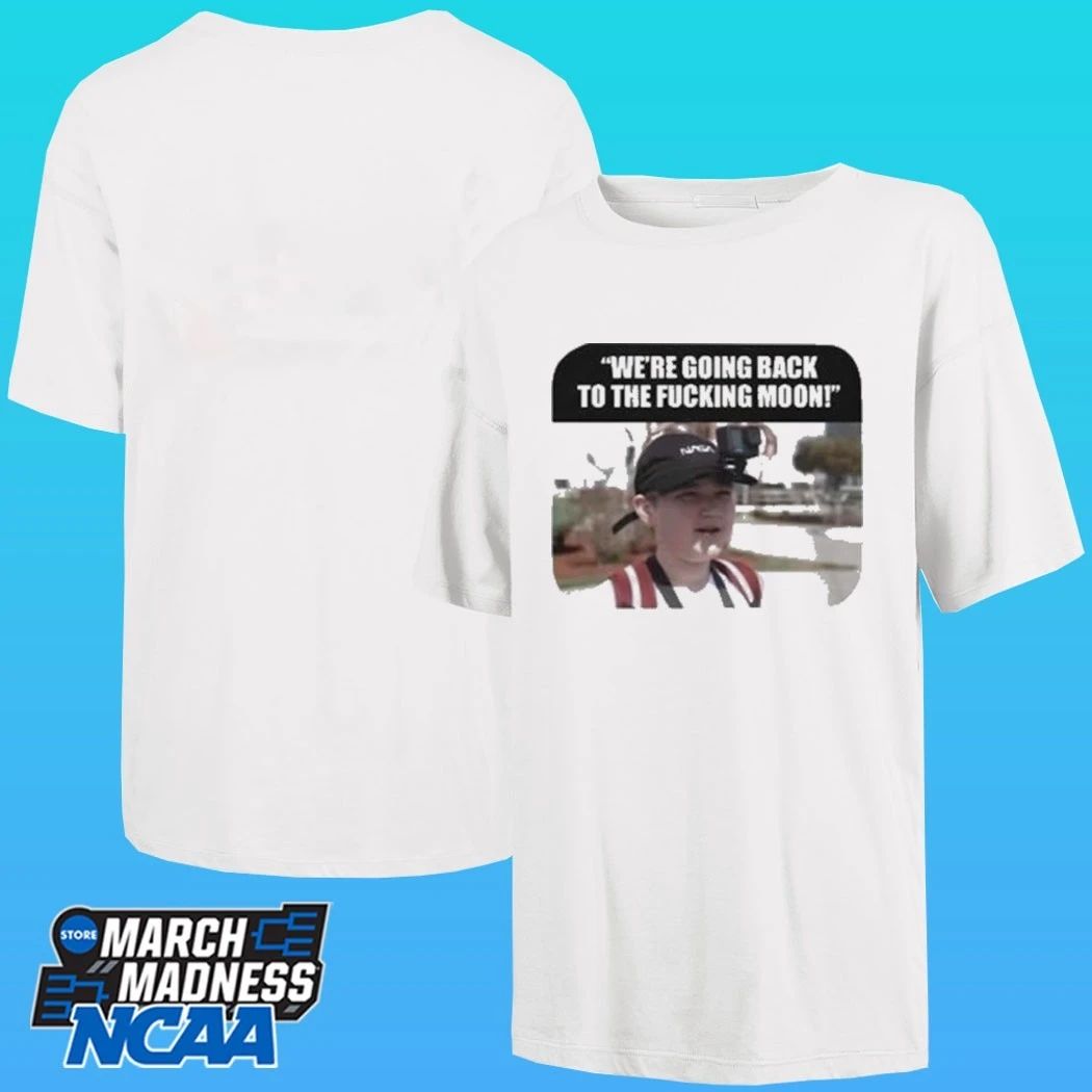 We’re Going Back To The Fcking Moon Shirt