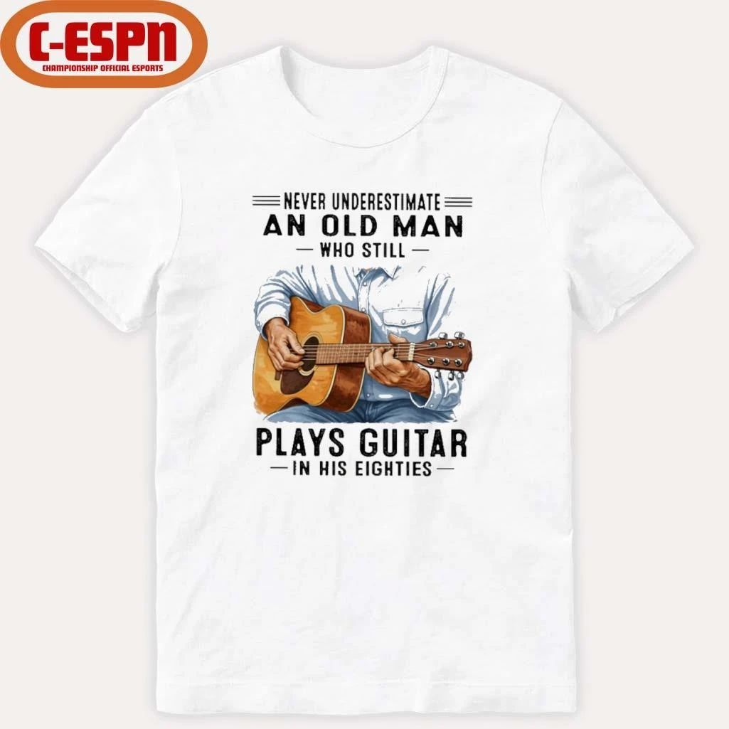 Never Underestimate An Old Man Who Still Plays Guitar In His Eighties Classic T-Shirt