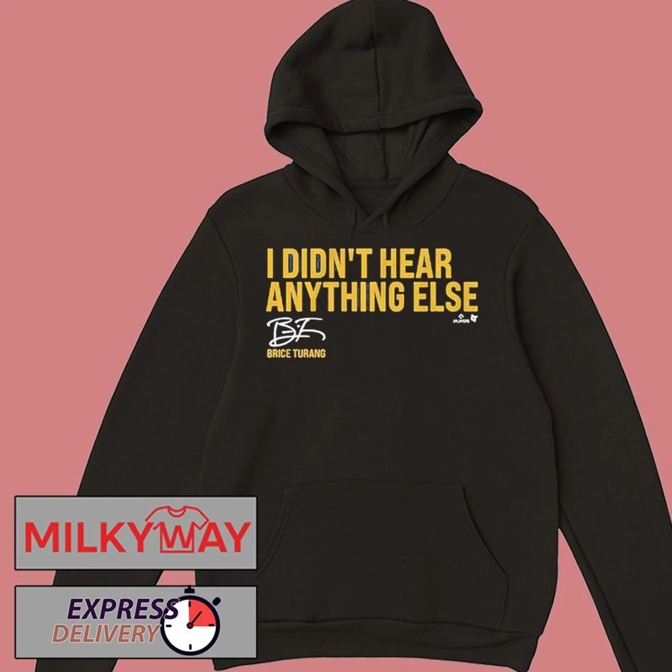 Brice Turang I Didn’t Hear Anything Else Shirt