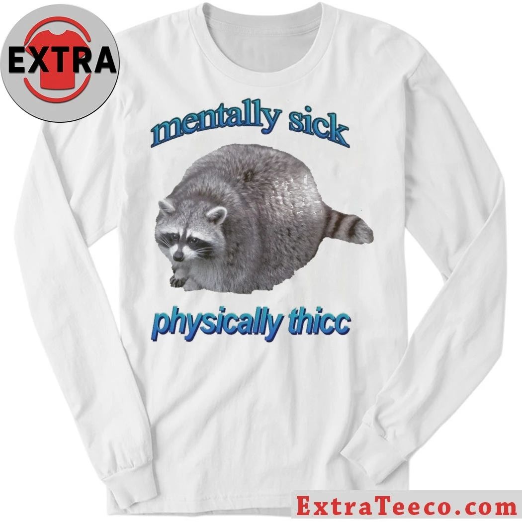 Mentally Sick Physically Thicc Raccoon Shirt