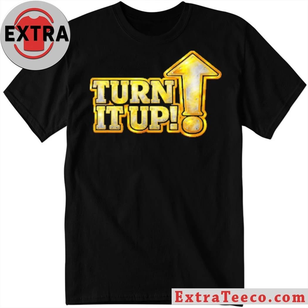 Turn It Up Shirt