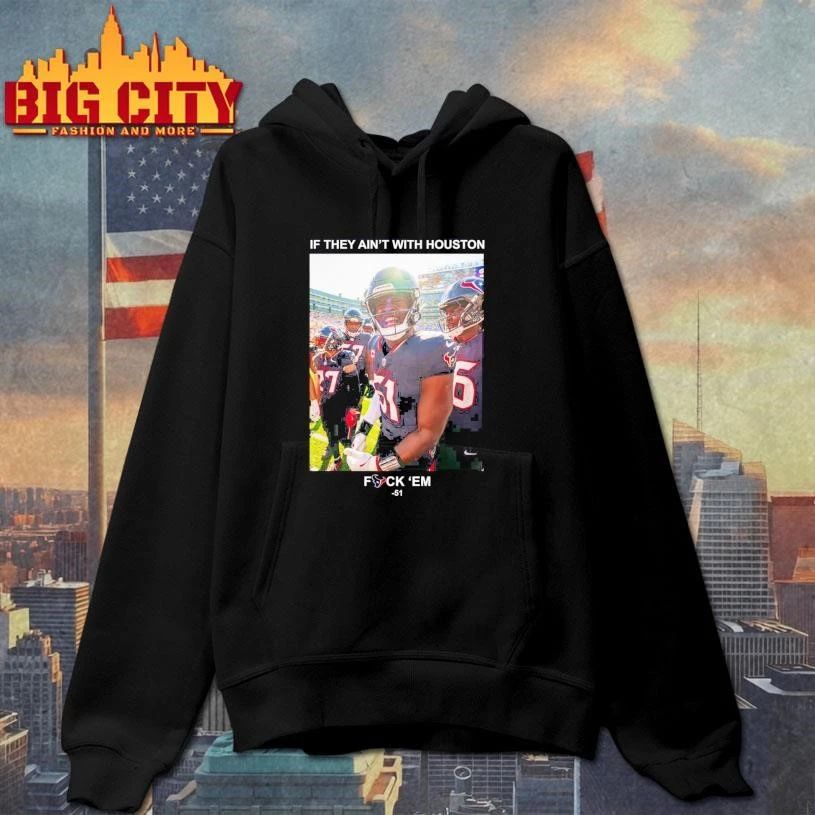 If They Ain’t With Houston Fuck ‘Em 51 Graphic Shirt