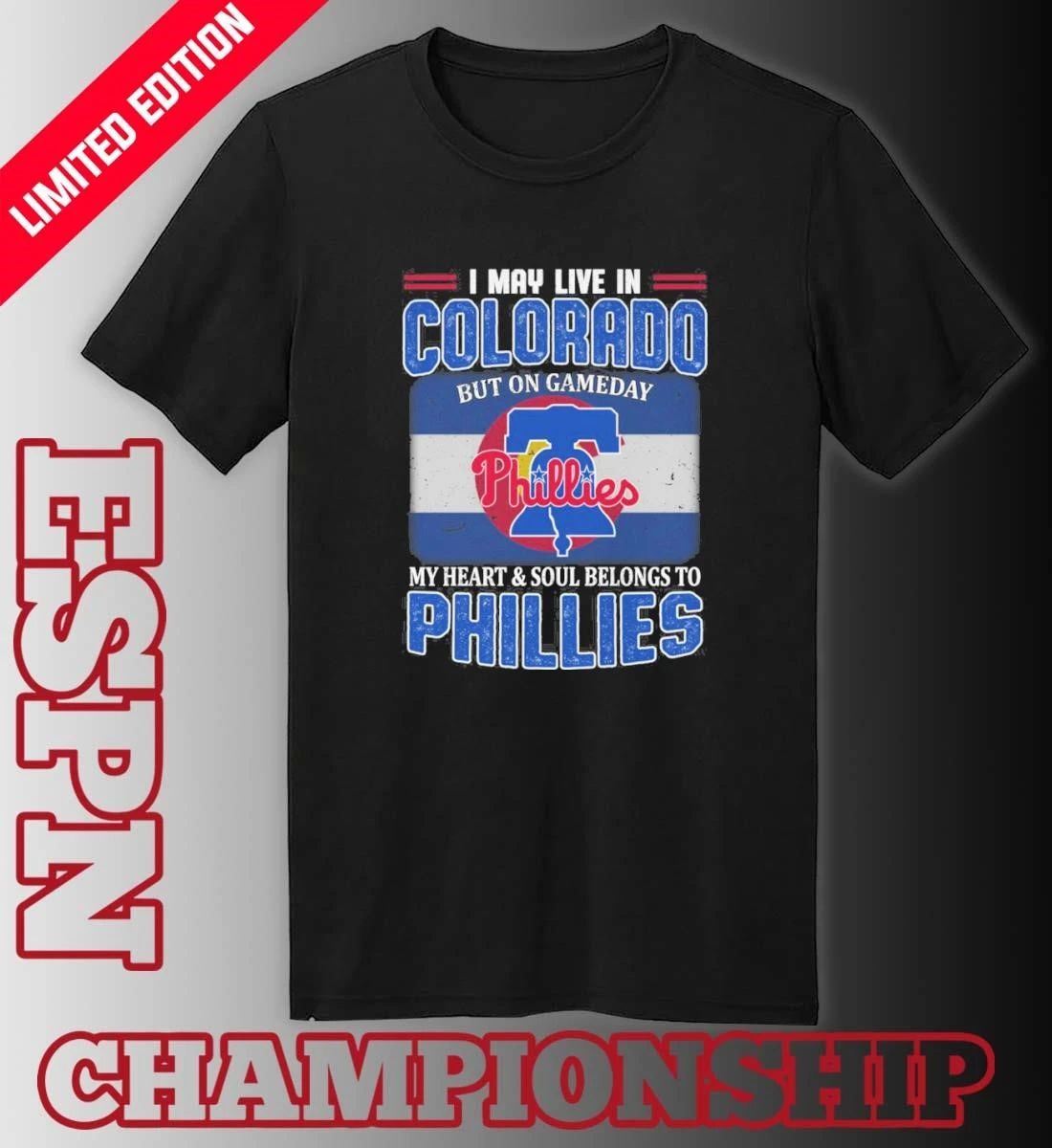 I May Live In Colorado But On Gameday My Heart & Soul Belongs To Philadelphia Phillies Shirt