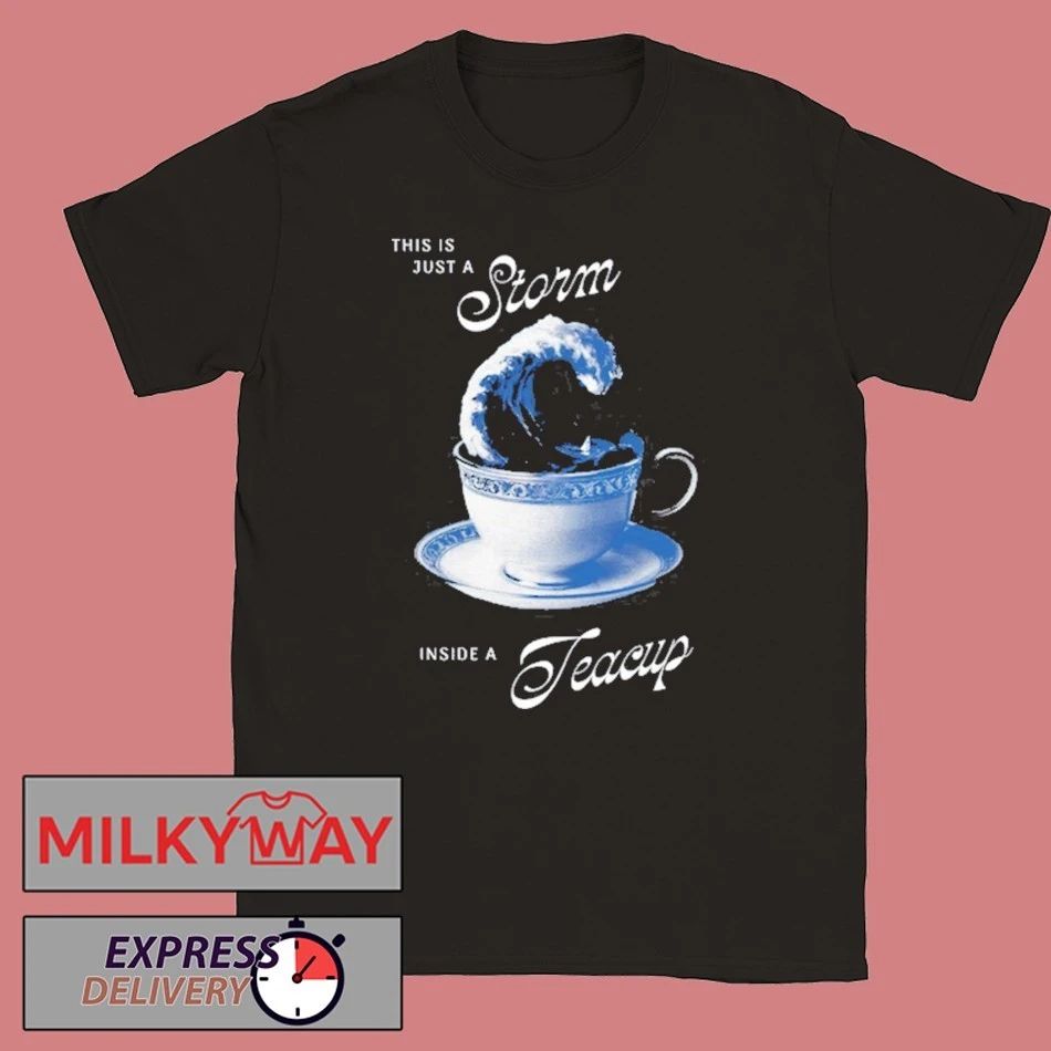 This is Just A Storm Inside A Teacup Shirt