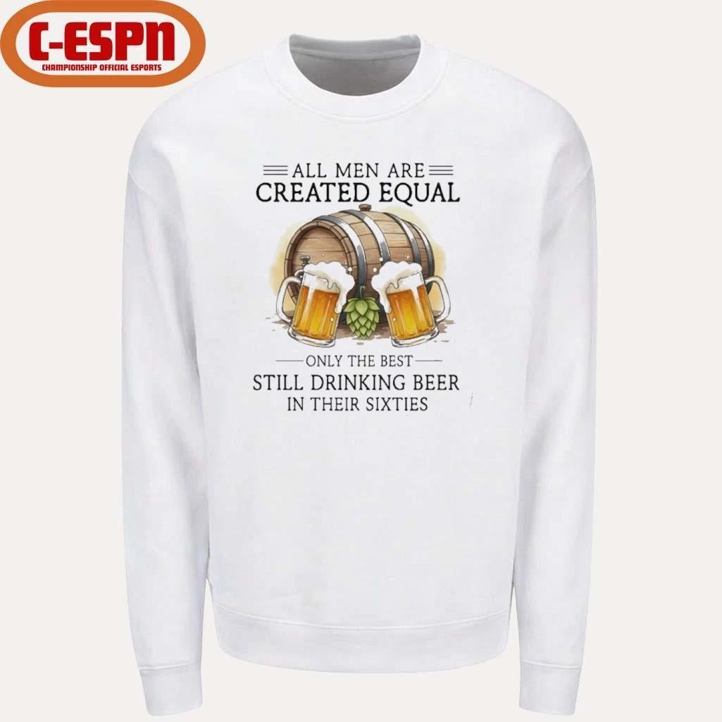 All Men Are Created Equal, Only The Best Still Drinking Beer In Their Sixties T-Shirt