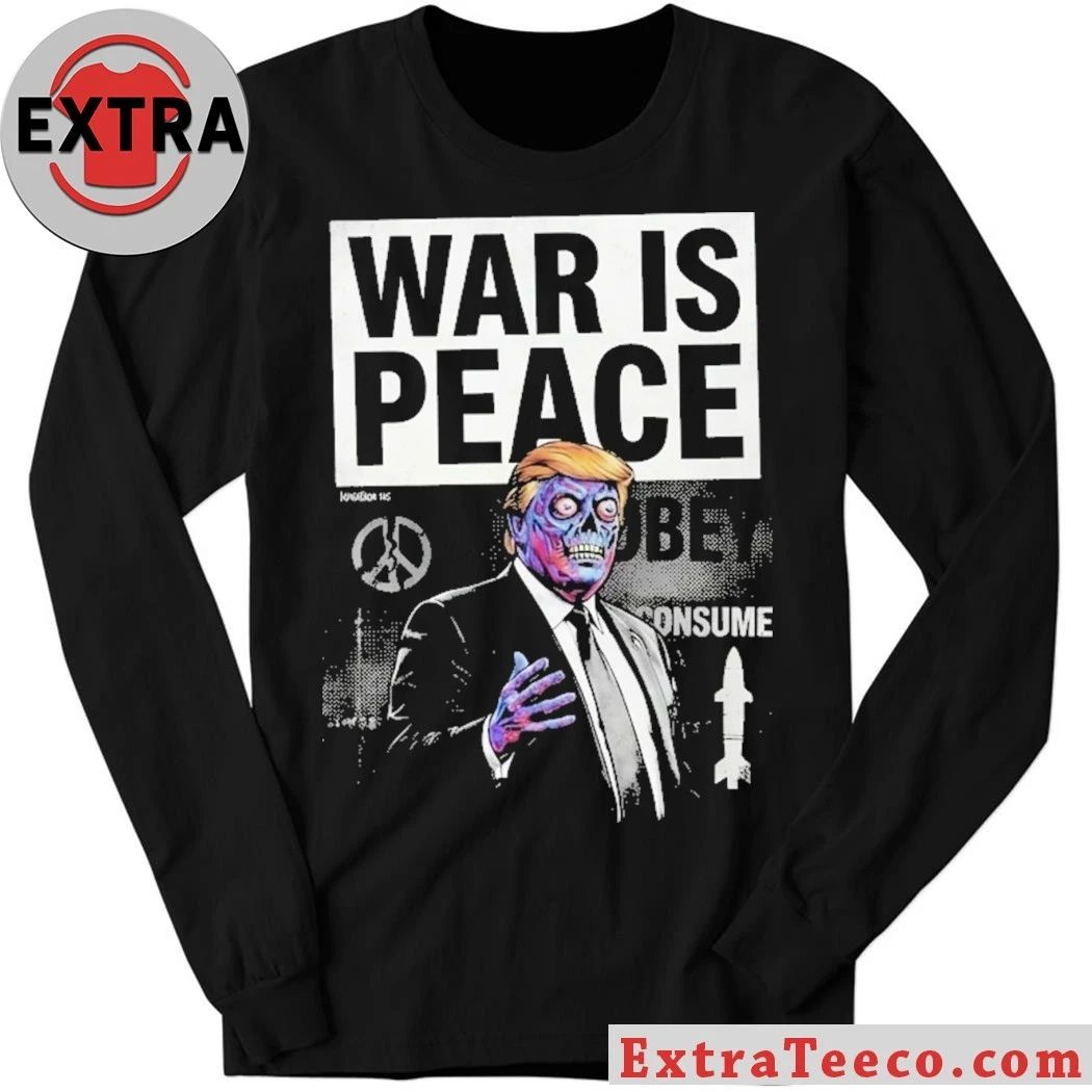 War is Peace Trump Shirt