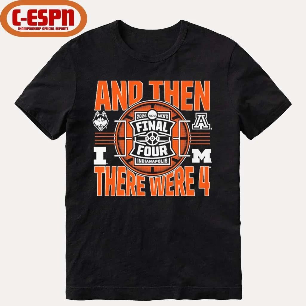 2026 NCAA Men’s Final Four And Then There Were Four Teams Shirt