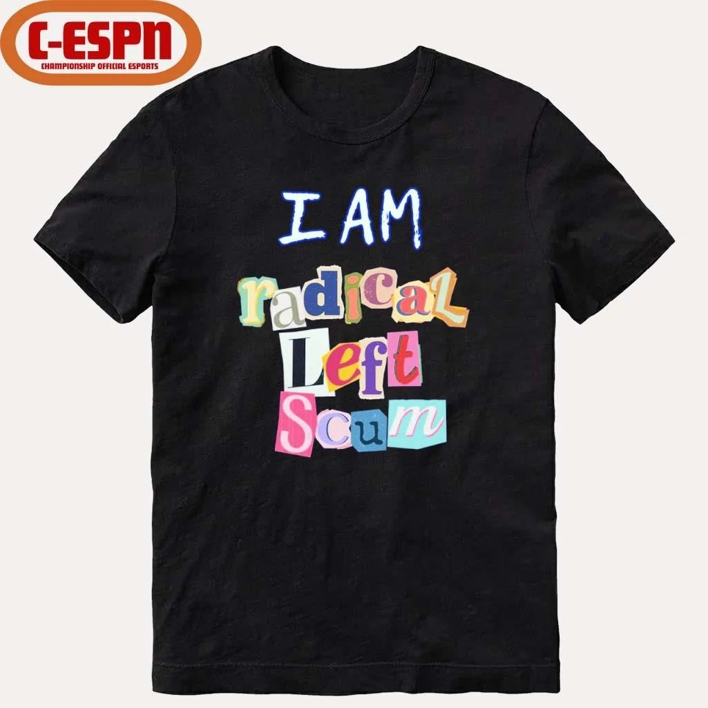 I am Radical Left Scum Shirt