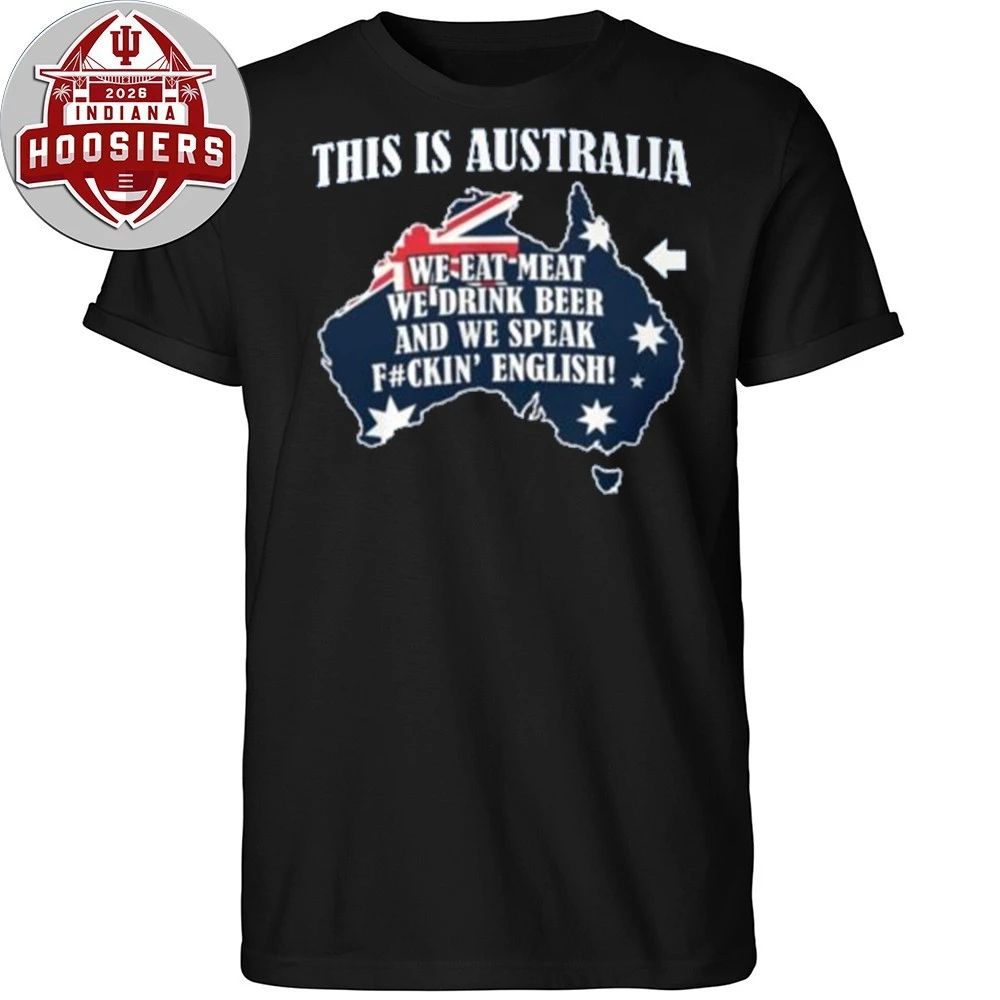 This Is Australia We Speak Fuckin English Eat meat, drink beer, and speak English Shirt