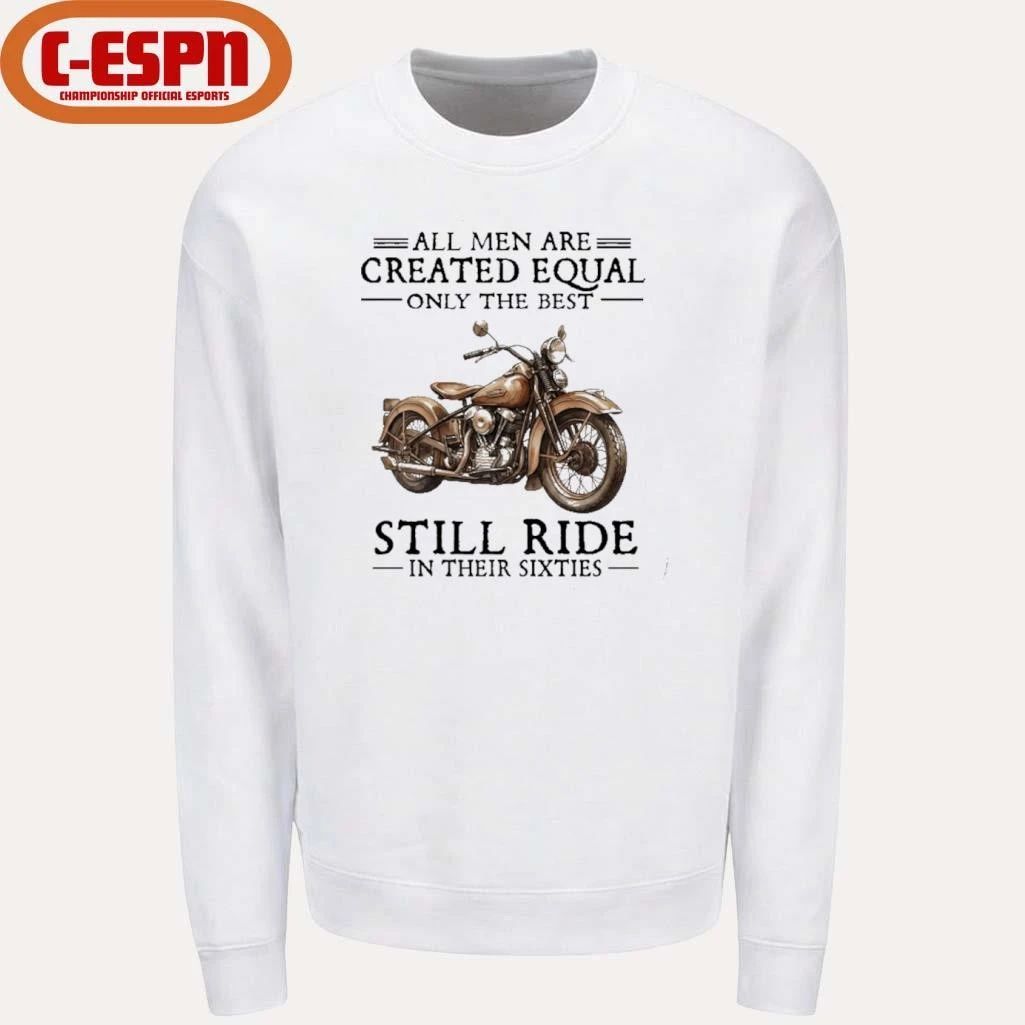 All Men Are Created Equal Only The Best Still Ride In Their 60s T-Shirt