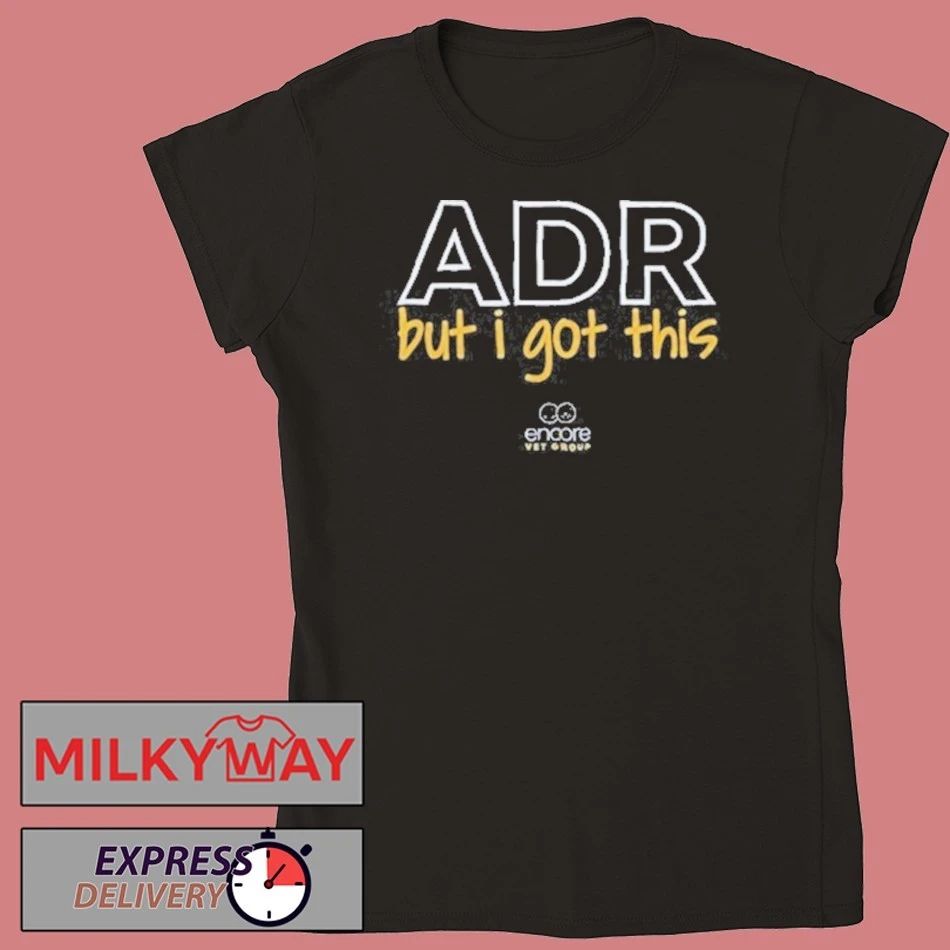 Encore Vet Group ADR But I Got This Tour shirt