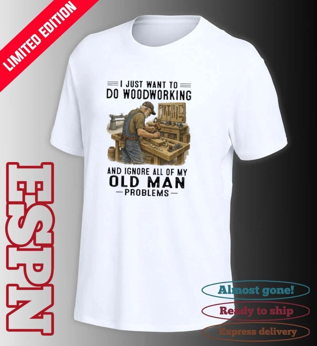 I Just Want To Do Woodworking And Ignore All Of My Old Man Problems Shirt