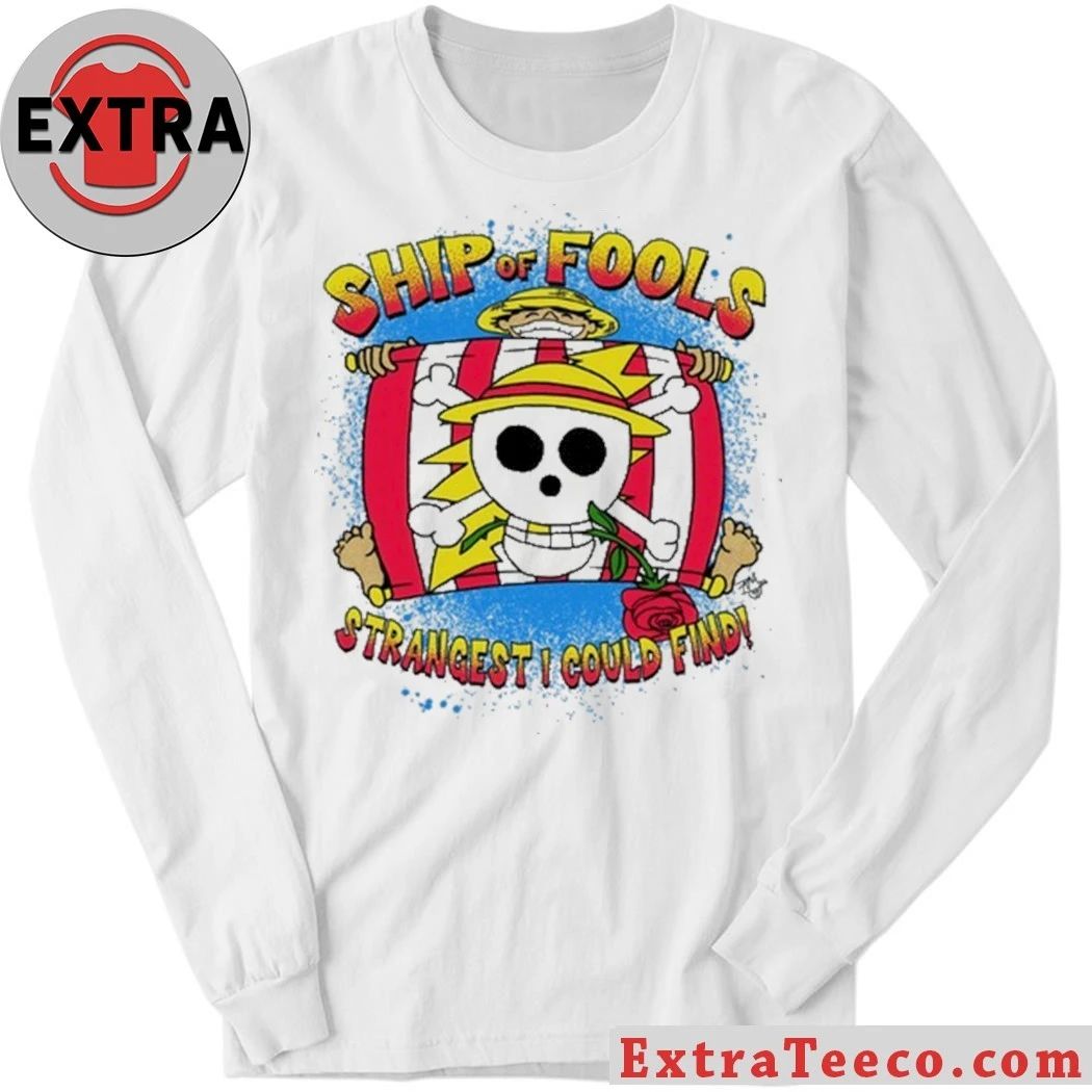 Luffy Ship of Fools Strangest I Could Find Shirt