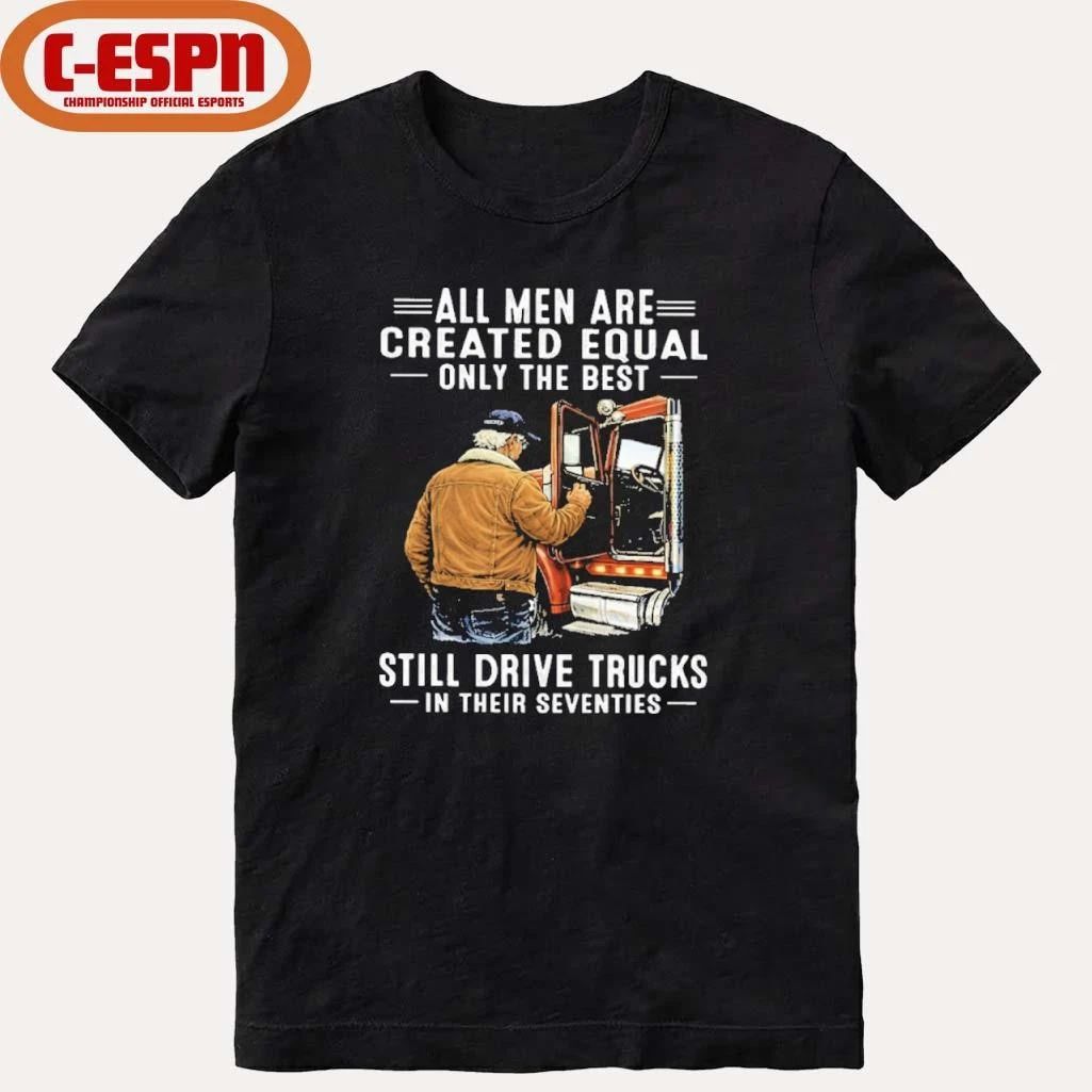 All Men Are Created Equal Only The Best Still Drive Trucks In Their Seventies Classic T-Shirt