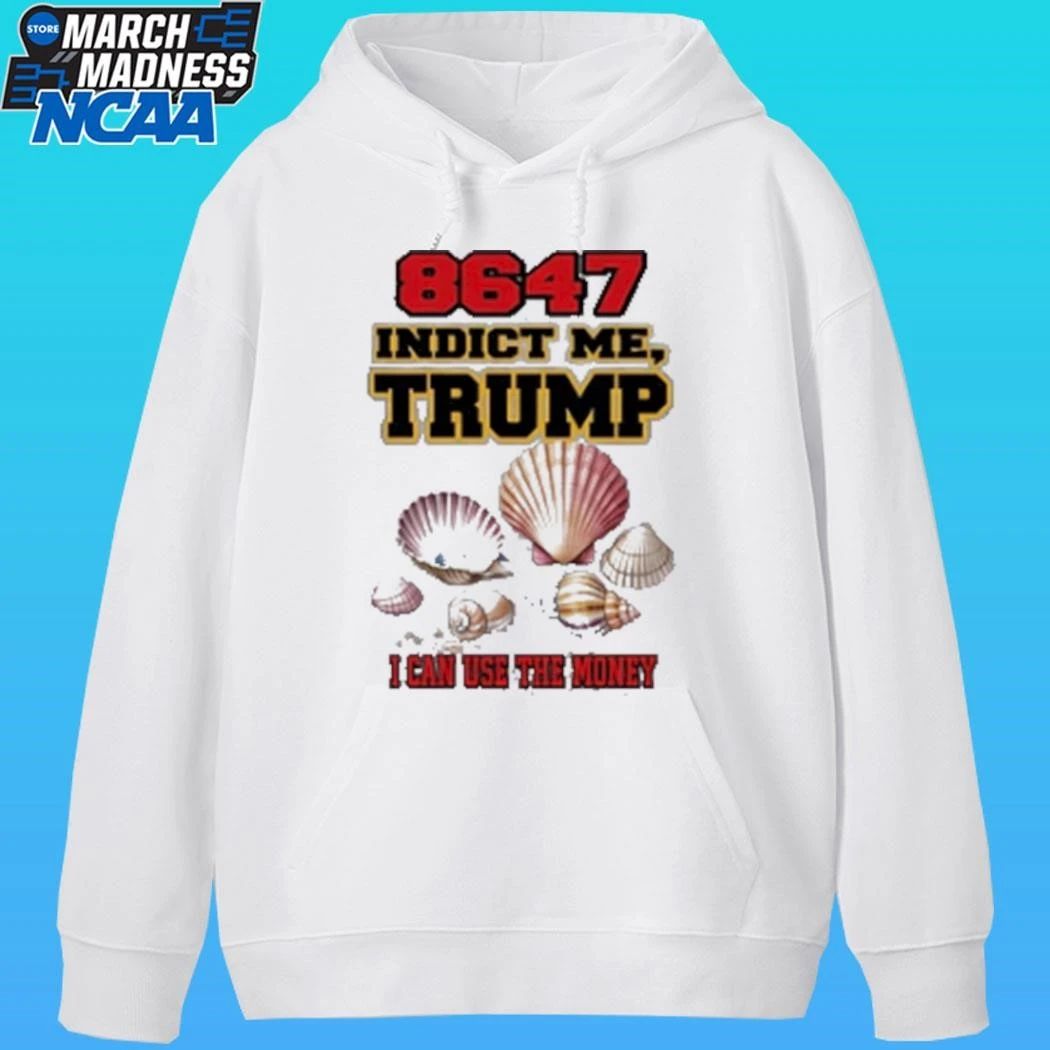 8647 Indict Me Trump I Can Use The Money Shirt
