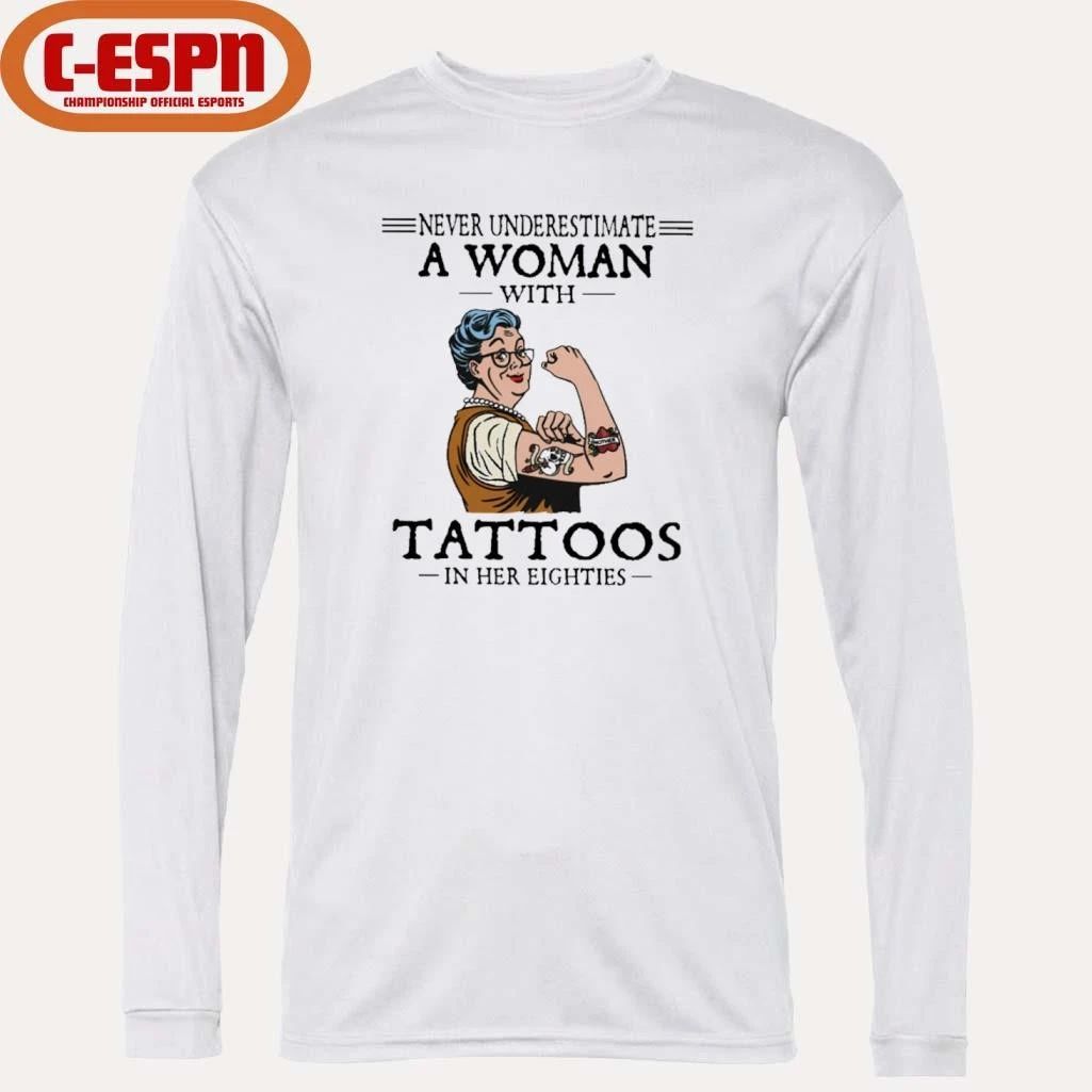 Never Underestimate A Woman With Tattoos In Her Eighties Shirt