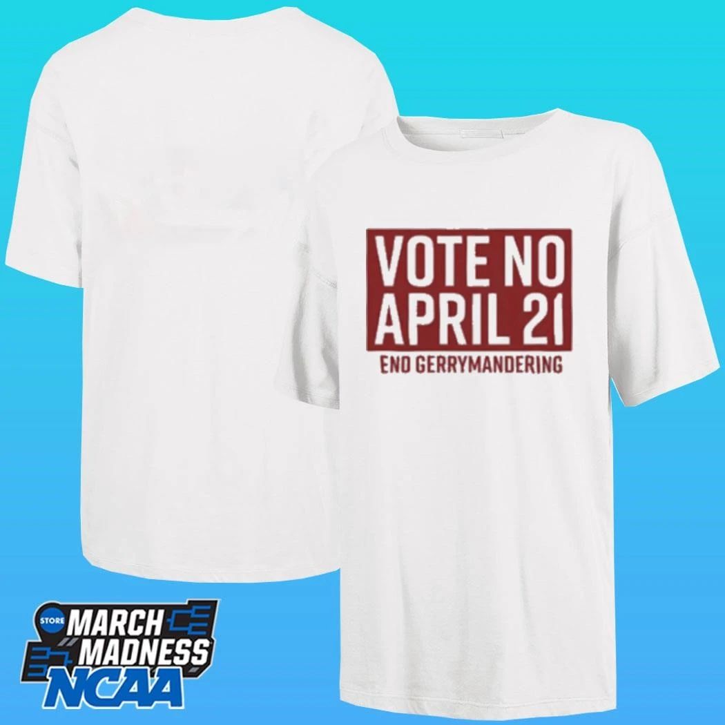 Vote No April 21 End Gerrymandering Shirt