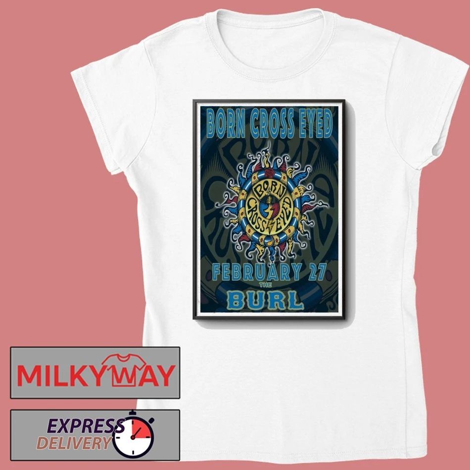 Born Cross Eyed The Burl Feb 27 2026 Shirt
