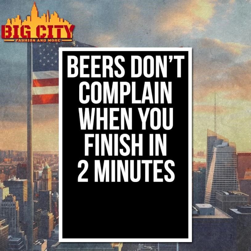 Beers Don’t Complain When You Finish In 2 Minutes Shirt