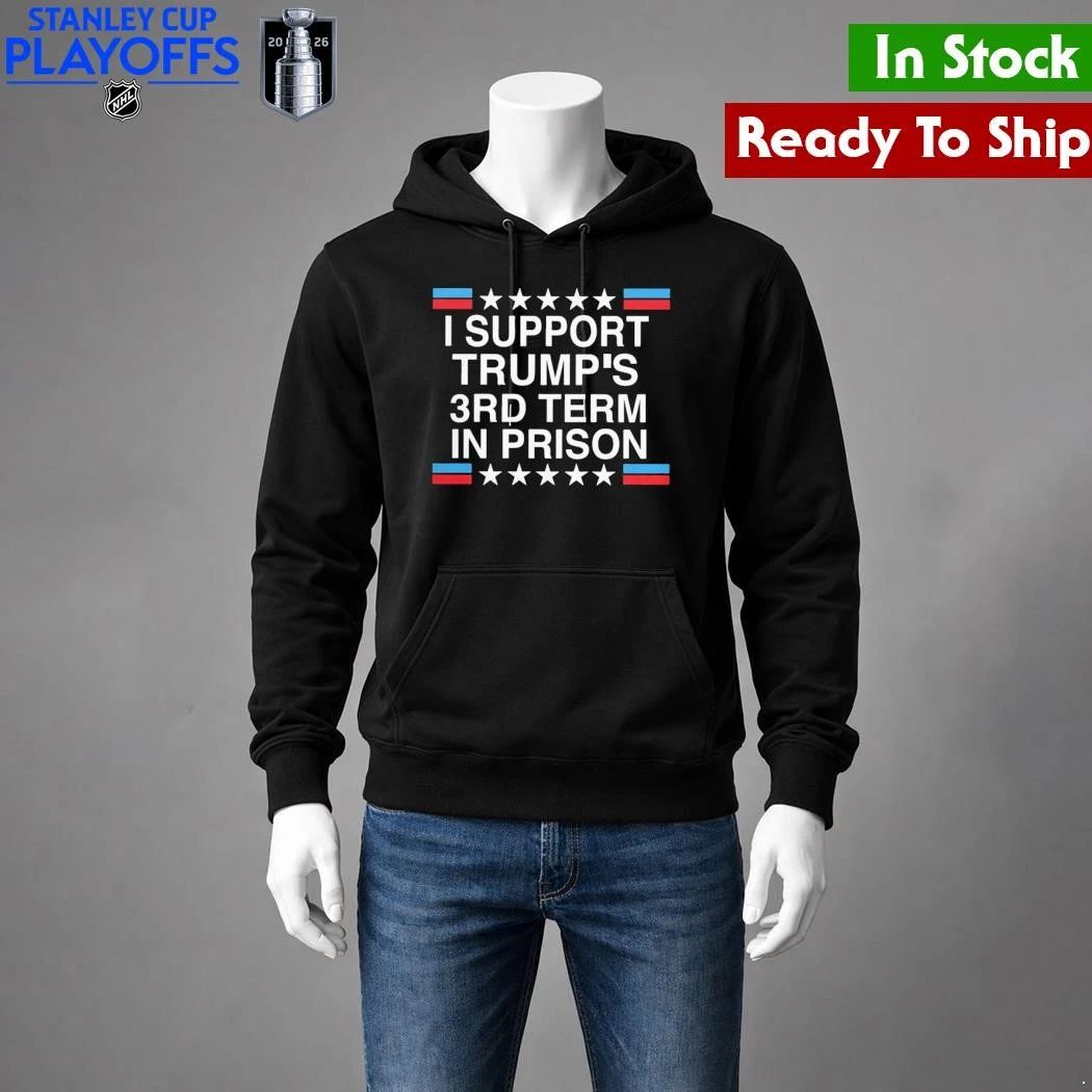 I Support Trump’s 3rd Term in Prison Shirt