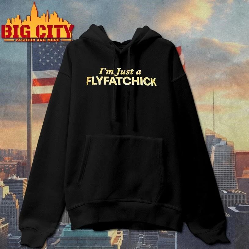 Im Just A Flyfatchick Shirt