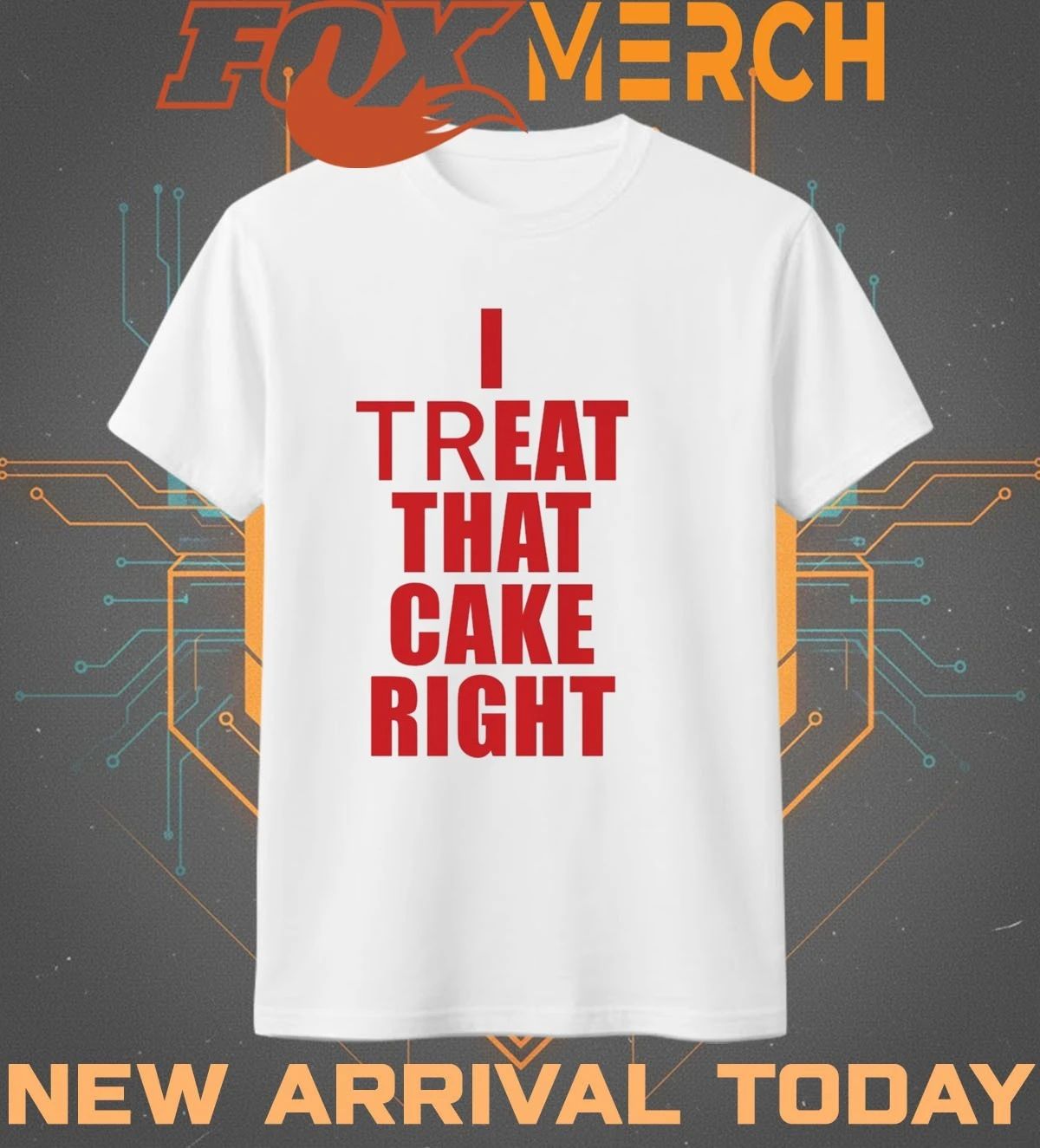 I treat that cake right t-shirt