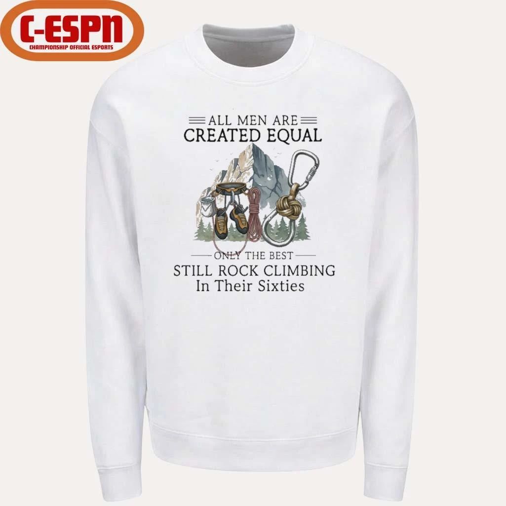 All Men Are Created Equal, Only The Best Still Rock Climbing In Their Sixties T-Shirt