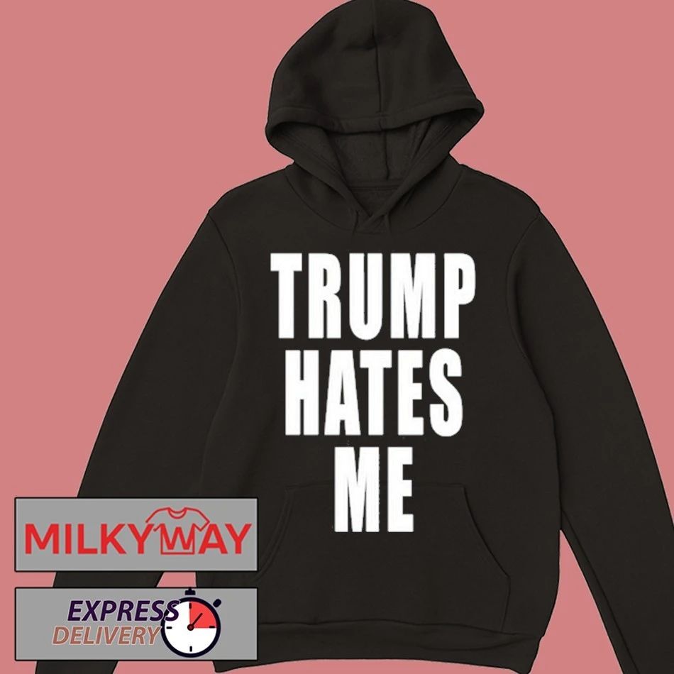 Trump Hates Me Shirt