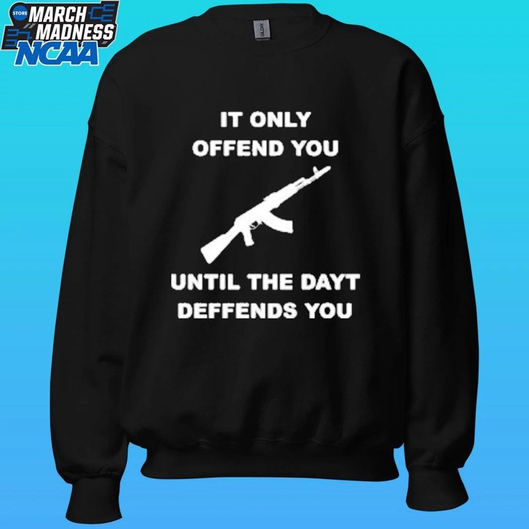 It Only Offends You Until The Dayt Defends You Shirt