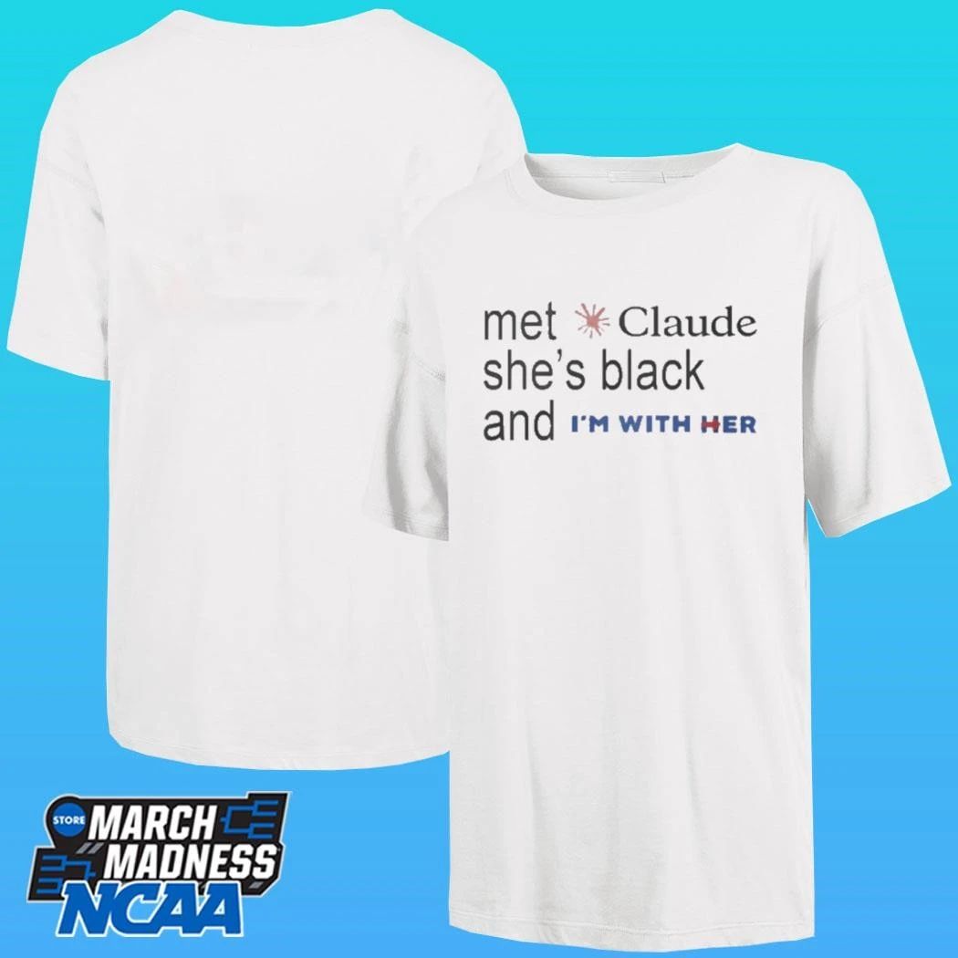 Met Claude She’s Black And I’m With Her Shirt
