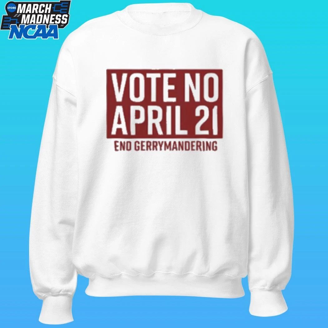 Vote No April 21 End Gerrymandering Shirt