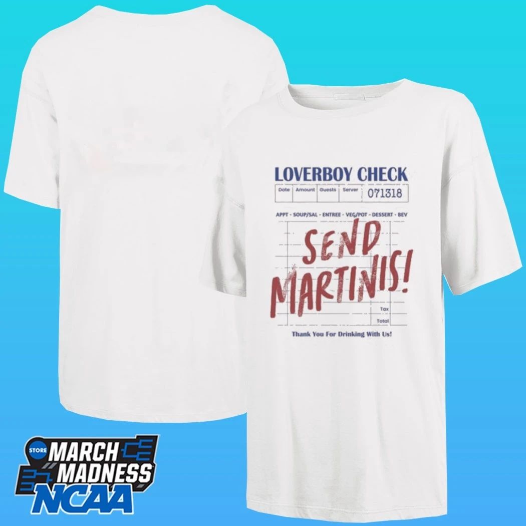 Drink Loverboy Check Send Martinis Shirt