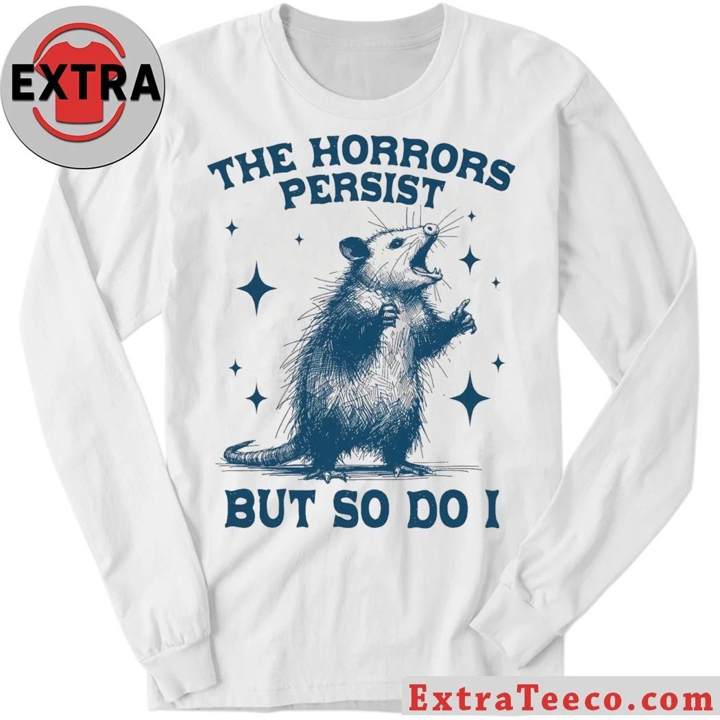 Raccoon The Horrors Persist But So Do I Shirt