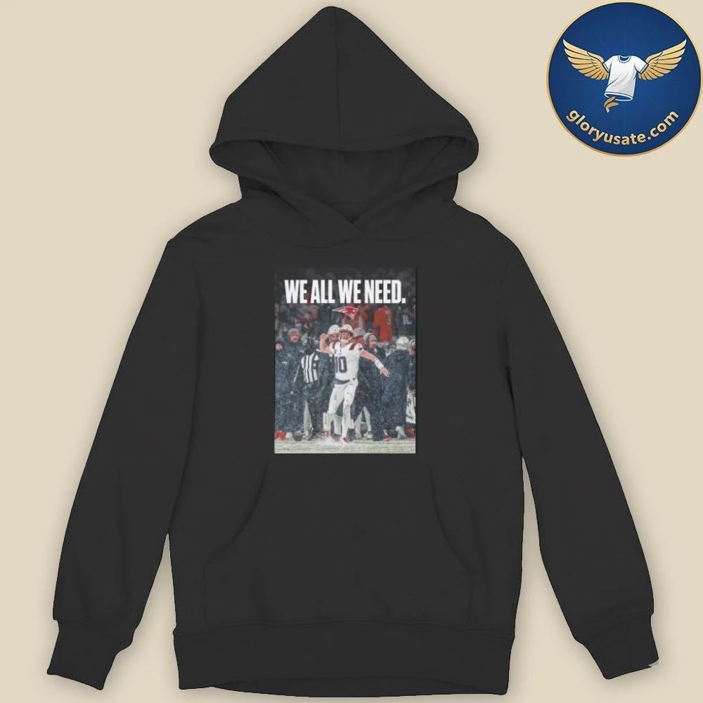Drake Maye We All We Need Shirt