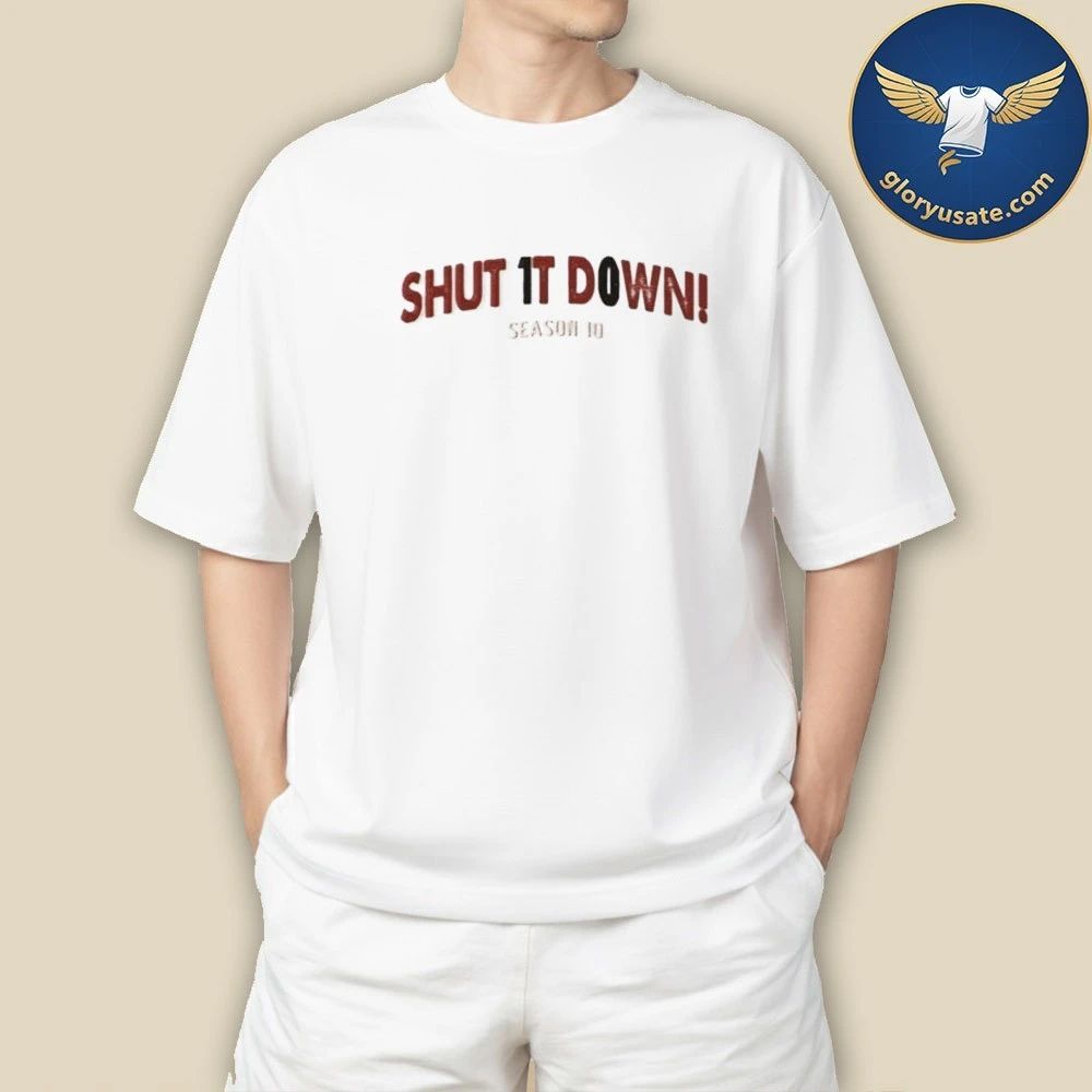 SHUT IT DOWN SEASON 10 Shirt