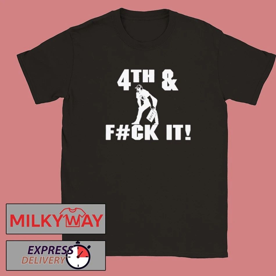 4th and Fuck It Shirt