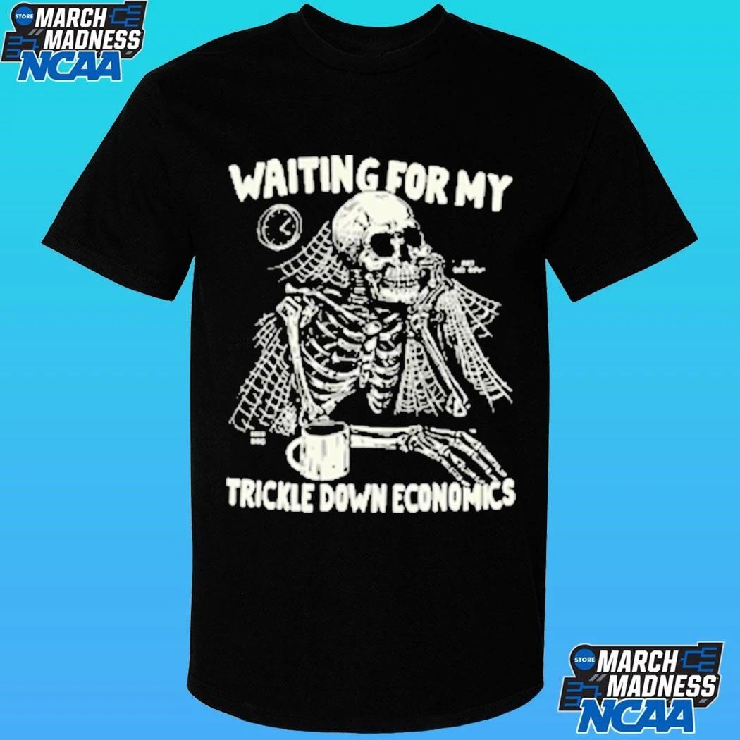 Skeleton Waiting For My Trickle Down Economics Shirt