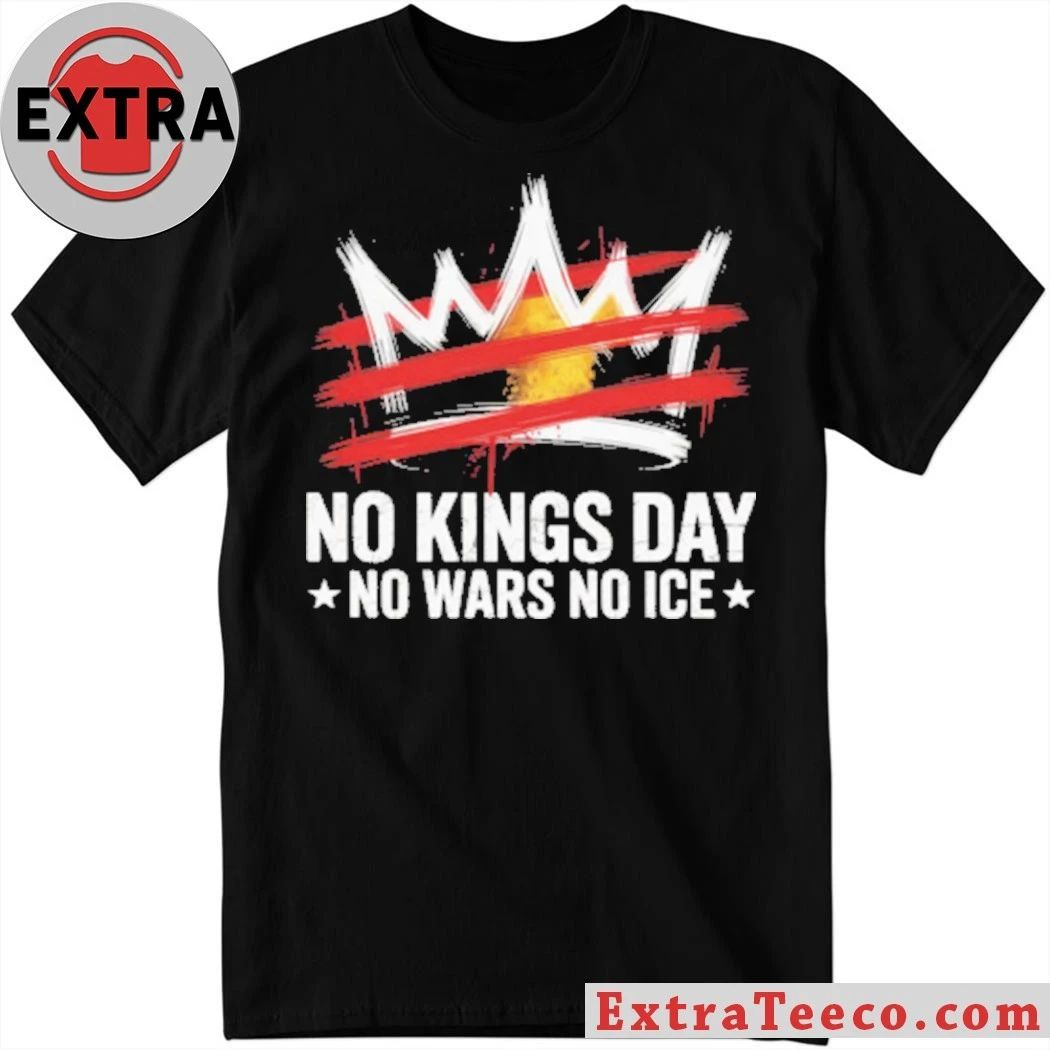 Original NO kings Kings Day No Wars No Ice Anti-Trump T-Shirt